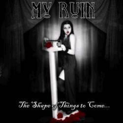 My Ruin : The Shape of Things to Come